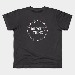 Words of Inspiration - Do Your Thing Kids T-Shirt